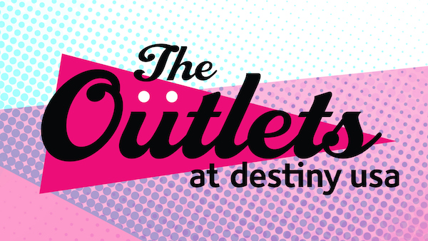 Introducing The Outlets at Destiny USA - Destiny USA